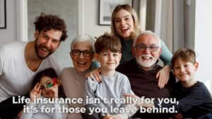 L’assurance-vie n’est pas pour vous, mais pour ceux que vous laissez derrière vous